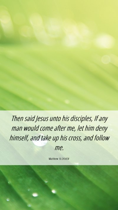 Picture 06 - Matthew 16:24 ASV Mobile Phone Wallpaper - Then said Jesus unto his disciples, If any man - Mobile Bible Verse Wallpaper