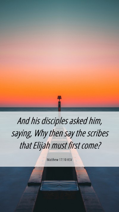 Picture 06 - Matthew 17:10 ASV Mobile Phone Wallpaper - And his disciples asked him, saying, Why then say - Mobile Bible Verse Wallpaper