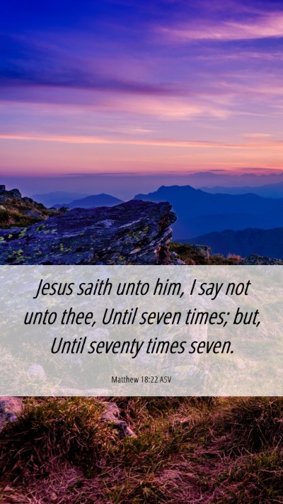 Picture 06 - Matthew 18:22 ASV Mobile Phone Wallpaper - Jesus saith unto him, I say not unto thee, Until - Mobile Bible Verse Wallpaper