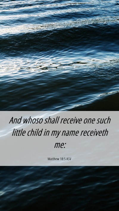 Picture 06 - Matthew 18:5 ASV Mobile Phone Wallpaper - And whoso shall receive one such little child in - Mobile Bible Verse Wallpaper