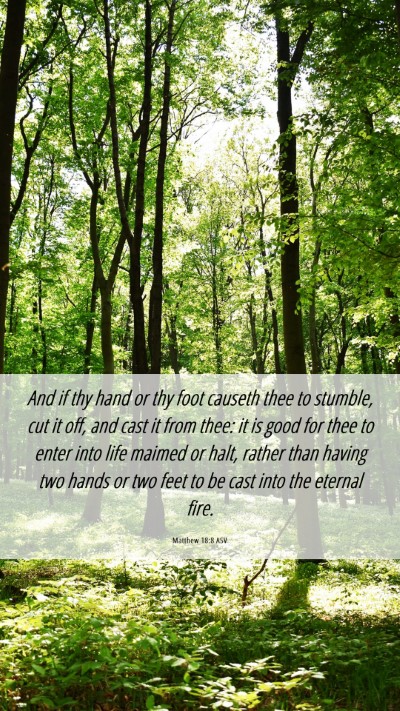 Picture 06 - Matthew 18:8 ASV Mobile Phone Wallpaper - And if thy hand or thy foot causeth thee to - Mobile Bible Verse Wallpaper