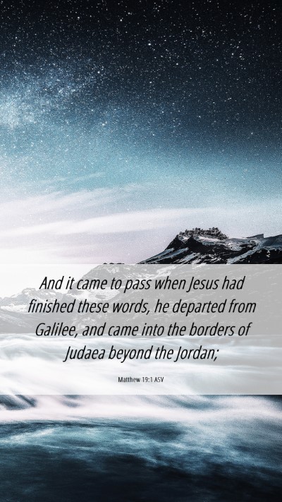 Picture 06 - Matthew 19:1 ASV Mobile Phone Wallpaper - And it came to pass when Jesus had finished these - Mobile Bible Verse Wallpaper
