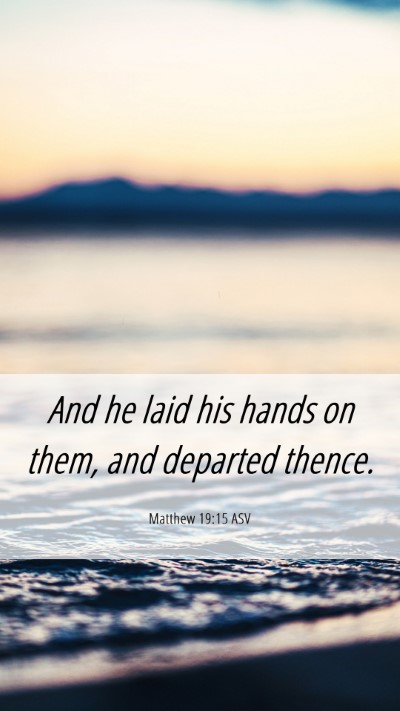 Picture 06 - Matthew 19:15 ASV Mobile Phone Wallpaper - And he laid his hands on them, and departed - Mobile Bible Verse Wallpaper