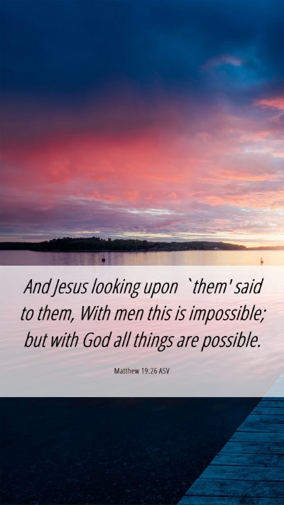 Picture 06 - Matthew 19:26 ASV Mobile Phone Wallpaper - And Jesus looking upon `them' said to them, With - Mobile Bible Verse Wallpaper