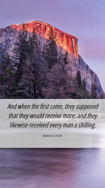 Picture 06 - Matthew 20:10 ASV Mobile Phone Wallpaper - And when the first came, they supposed that they - Mobile Bible Verse Wallpaper