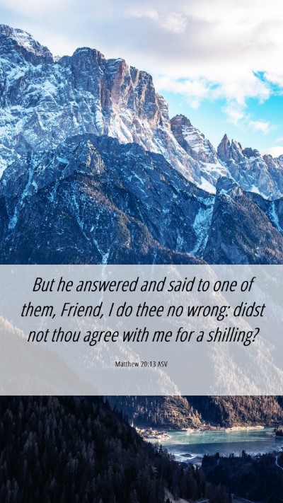 Picture 06 - Matthew 20:13 ASV Mobile Phone Wallpaper - But he answered and said to one of them, Friend, - Mobile Bible Verse Wallpaper