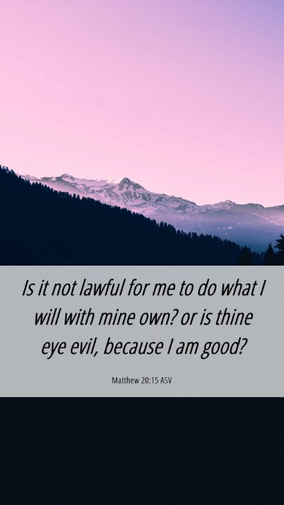 Picture 06 - Matthew 20:15 ASV Mobile Phone Wallpaper - Is it not lawful for me to do what I will with - Mobile Bible Verse Wallpaper