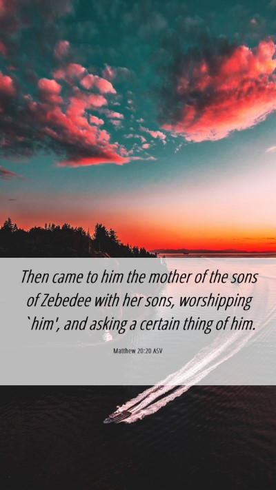 Picture 06 - Matthew 20:20 ASV Mobile Phone Wallpaper - Then came to him the mother of the sons of - Mobile Bible Verse Wallpaper