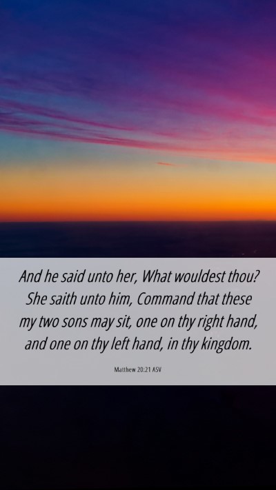 Picture 06 - Matthew 20:21 ASV Mobile Phone Wallpaper - And he said unto her, What wouldest thou? She - Mobile Bible Verse Wallpaper