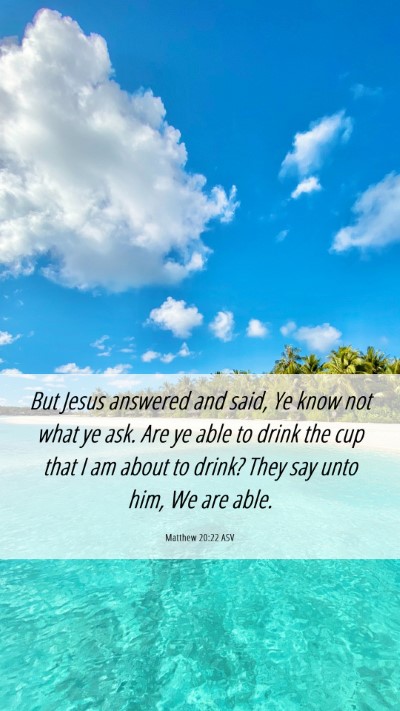 Picture 06 - Matthew 20:22 ASV Mobile Phone Wallpaper - But Jesus answered and said, Ye know not what ye - Mobile Bible Verse Wallpaper