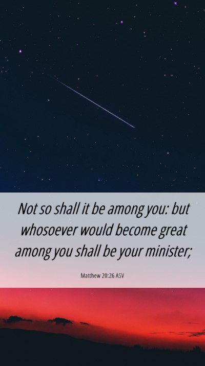 Picture 06 - Matthew 20:26 ASV Mobile Phone Wallpaper - Not so shall it be among you: but whosoever would - Mobile Bible Verse Wallpaper