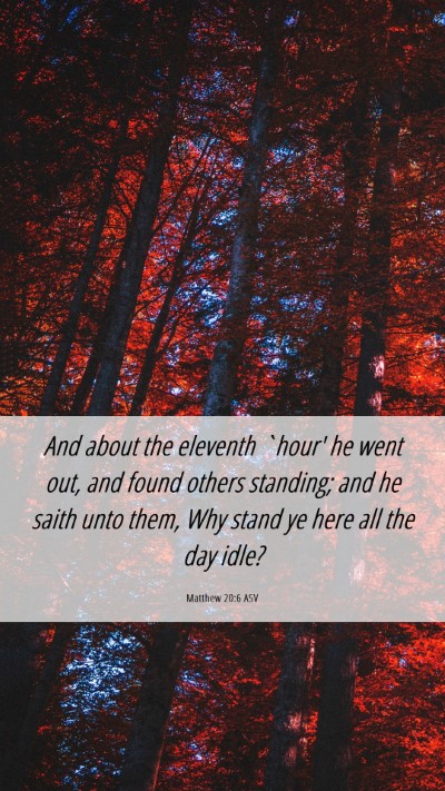 Picture 06 - Matthew 20:6 ASV Mobile Phone Wallpaper - And about the eleventh `hour' he went out, and - Mobile Bible Verse Wallpaper