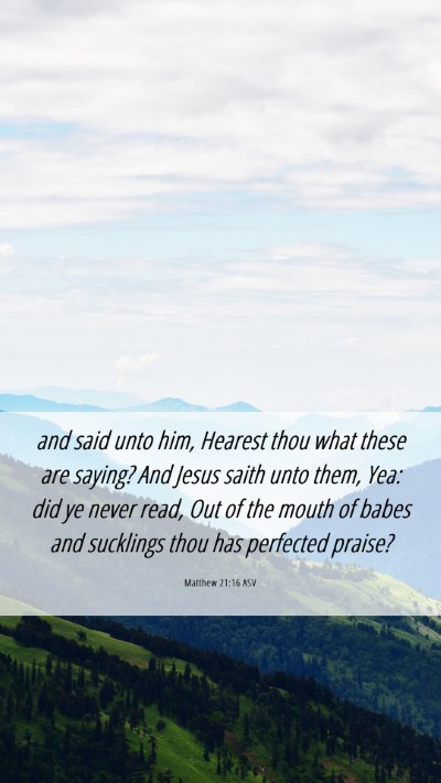 Picture 06 - Matthew 21:16 ASV Mobile Phone Wallpaper - and said unto him, Hearest thou what these are - Mobile Bible Verse Wallpaper
