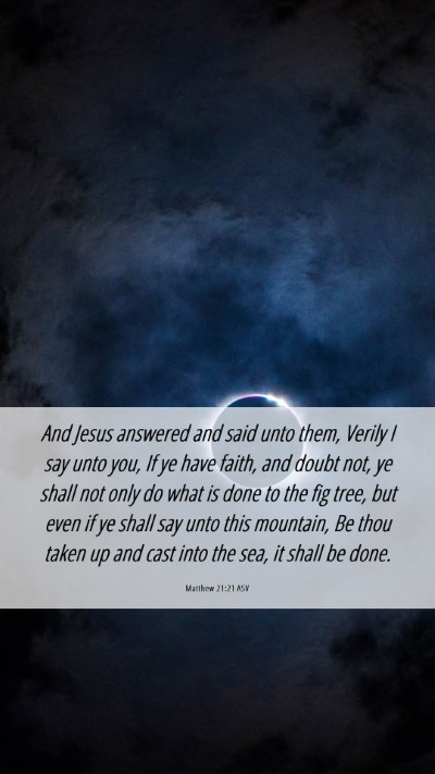 Picture 06 - Matthew 21:21 ASV Mobile Phone Wallpaper - And Jesus answered and said unto them, Verily I - Mobile Bible Verse Wallpaper