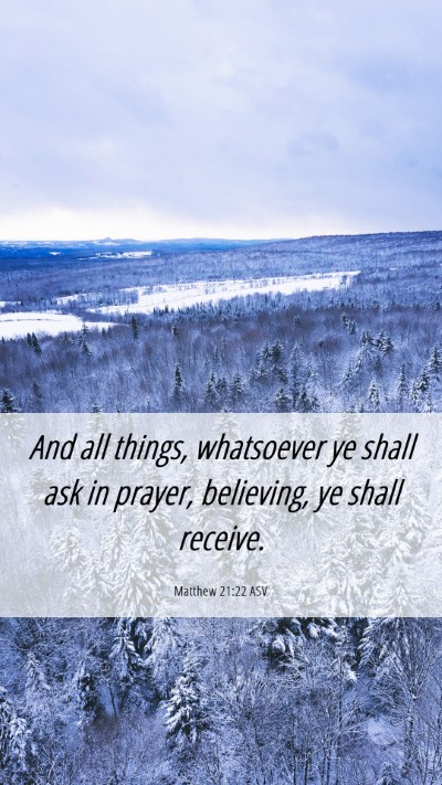 Picture 06 - Matthew 21:22 ASV Mobile Phone Wallpaper - And all things, whatsoever ye shall ask in - Mobile Bible Verse Wallpaper