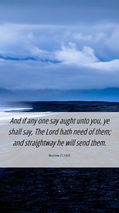 Picture 06 - Matthew 21:3 ASV Mobile Phone Wallpaper - And if any one say aught unto you, ye shall say, - Mobile Bible Verse Wallpaper