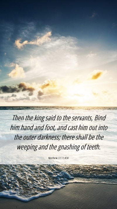 Picture 06 - Matthew 22:13 ASV Mobile Phone Wallpaper - Then the king said to the servants, Bind him hand - Mobile Bible Verse Wallpaper