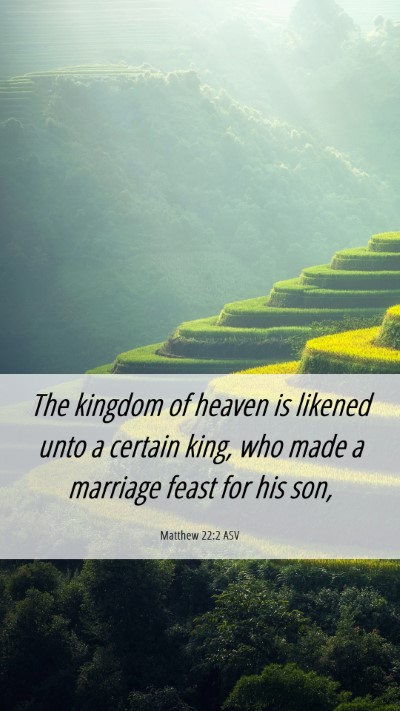 Picture 06 - Matthew 22:2 ASV Mobile Phone Wallpaper - The kingdom of heaven is likened unto a certain - Mobile Bible Verse Wallpaper
