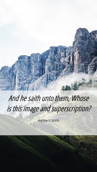 Picture 06 - Matthew 22:20 ASV Mobile Phone Wallpaper - And he saith unto them, Whose is this image and - Mobile Bible Verse Wallpaper
