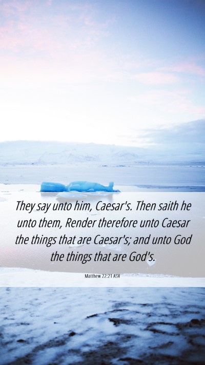 Picture 06 - Matthew 22:21 ASV Mobile Phone Wallpaper - They say unto him, Caesar's. Then saith he unto - Mobile Bible Verse Wallpaper