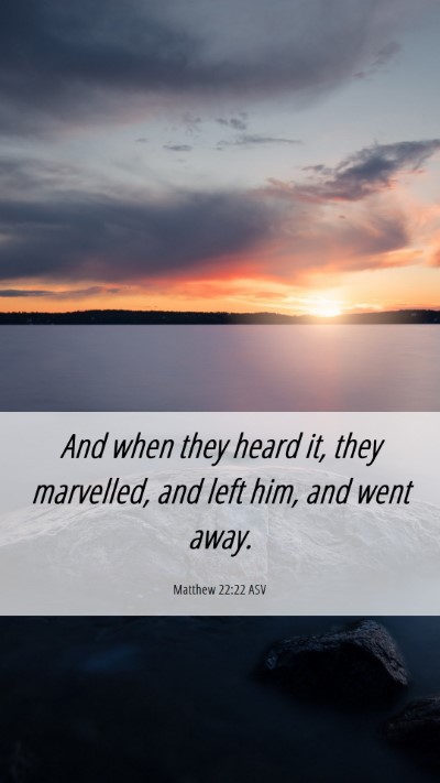 Picture 06 - Matthew 22:22 ASV Mobile Phone Wallpaper - And when they heard it, they marvelled, and left - Mobile Bible Verse Wallpaper
