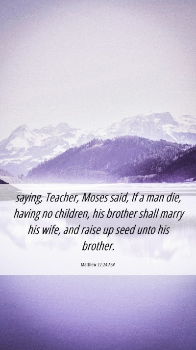 Picture 06 - Matthew 22:24 ASV Mobile Phone Wallpaper - saying, Teacher, Moses said, If a man die, having - Mobile Bible Verse Wallpaper