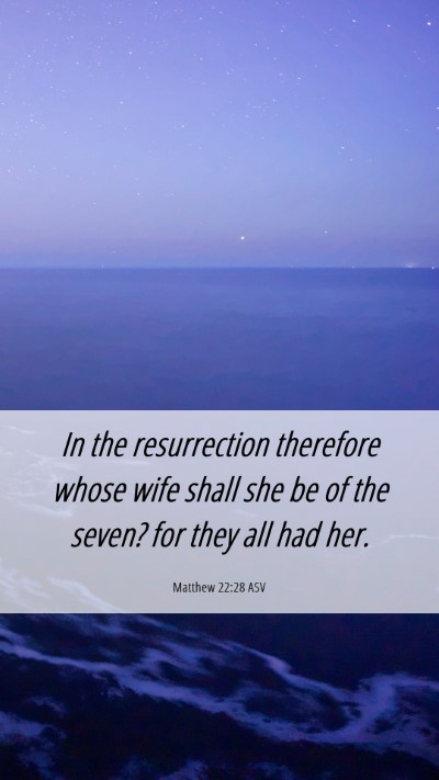 Picture 06 - Matthew 22:28 ASV Mobile Phone Wallpaper - In the resurrection therefore whose wife shall - Mobile Bible Verse Wallpaper