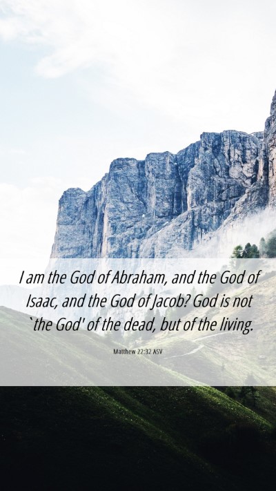 Picture 06 - Matthew 22:32 ASV Mobile Phone Wallpaper - I am the God of Abraham, and the God of Isaac, - Mobile Bible Verse Wallpaper