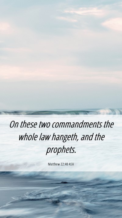 Picture 06 - Matthew 22:40 ASV Mobile Phone Wallpaper - On these two commandments the whole law hangeth, - Mobile Bible Verse Wallpaper