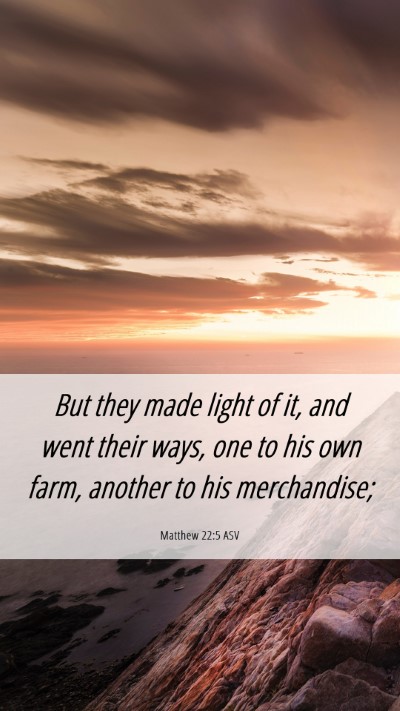 Picture 06 - Matthew 22:5 ASV Mobile Phone Wallpaper - But they made light of it, and went their ways, - Mobile Bible Verse Wallpaper