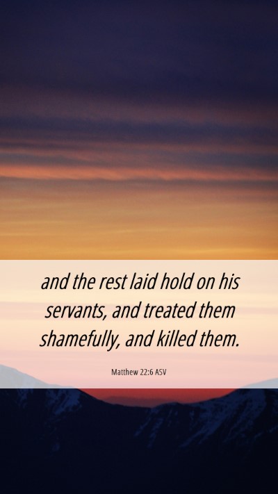 Picture 06 - Matthew 22:6 ASV Mobile Phone Wallpaper - and the rest laid hold on his servants, and - Mobile Bible Verse Wallpaper