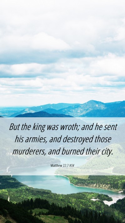Picture 06 - Matthew 22:7 ASV Mobile Phone Wallpaper - But the king was wroth; and he sent his armies, - Mobile Bible Verse Wallpaper