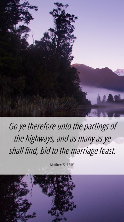 Picture 06 - Matthew 22:9 ASV Mobile Phone Wallpaper - Go ye therefore unto the partings of the - Mobile Bible Verse Wallpaper