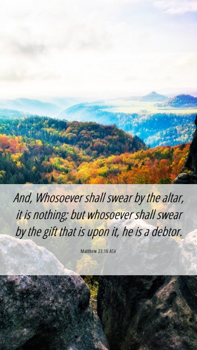 Picture 06 - Matthew 23:18 ASV Mobile Phone Wallpaper - And, Whosoever shall swear by the altar, it is - Mobile Bible Verse Wallpaper