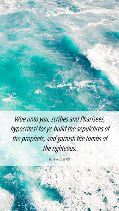 Picture 06 - Matthew 23:29 ASV Mobile Phone Wallpaper - Woe unto you, scribes and Pharisees, hypocrites! - Mobile Bible Verse Wallpaper
