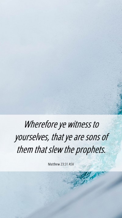 Picture 06 - Matthew 23:31 ASV Mobile Phone Wallpaper - Wherefore ye witness to yourselves, that ye are - Mobile Bible Verse Wallpaper