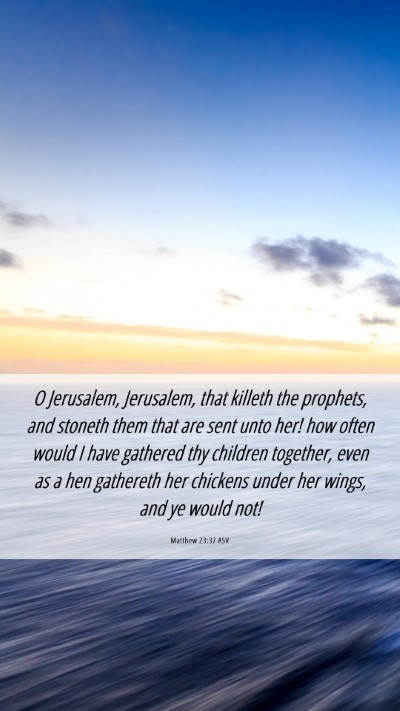 Picture 06 - Matthew 23:37 ASV Mobile Phone Wallpaper - O Jerusalem, Jerusalem, that killeth the - Mobile Bible Verse Wallpaper