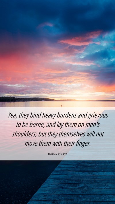Picture 06 - Matthew 23:4 ASV Mobile Phone Wallpaper - Yea, they bind heavy burdens and grievous to be - Mobile Bible Verse Wallpaper