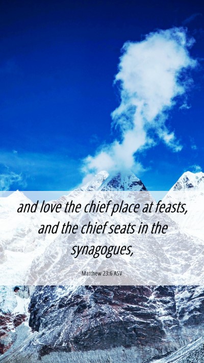 Picture 06 - Matthew 23:6 ASV Mobile Phone Wallpaper - and love the chief place at feasts, and the chief - Mobile Bible Verse Wallpaper