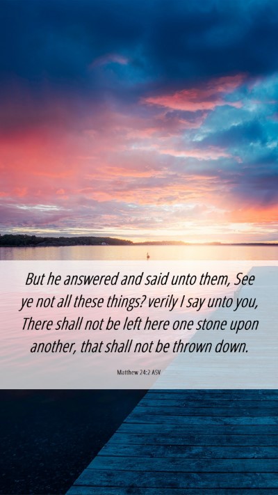 Picture 06 - Matthew 24:2 ASV Mobile Phone Wallpaper - But he answered and said unto them, See ye not - Mobile Bible Verse Wallpaper