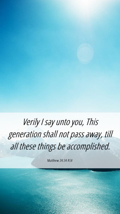 Picture 06 - Matthew 24:34 ASV Mobile Phone Wallpaper - Verily I say unto you, This generation shall not - Mobile Bible Verse Wallpaper