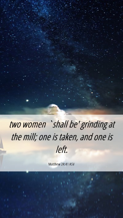 Picture 06 - Matthew 24:41 ASV Mobile Phone Wallpaper - two women `shall be' grinding at the mill; one is - Mobile Bible Verse Wallpaper