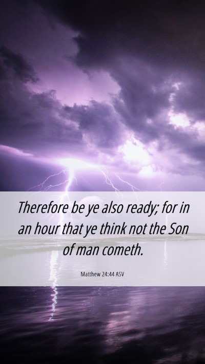 Picture 06 - Matthew 24:44 ASV Mobile Phone Wallpaper - Therefore be ye also ready; for in an hour that - Mobile Bible Verse Wallpaper