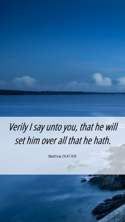 Picture 06 - Matthew 24:47 ASV Mobile Phone Wallpaper - Verily I say unto you, that he will set him over - Mobile Bible Verse Wallpaper