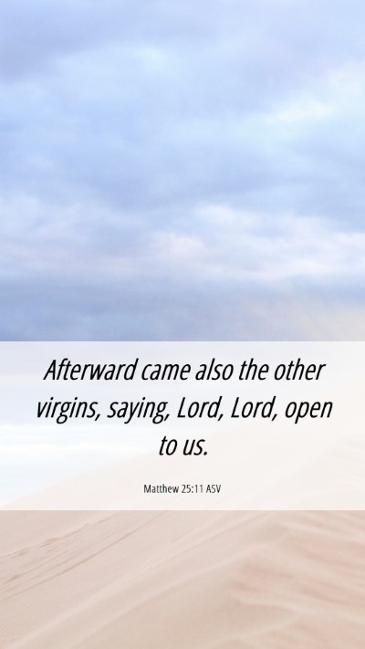 Picture 06 - Matthew 25:11 ASV Mobile Phone Wallpaper - Afterward came also the other virgins, saying, - Mobile Bible Verse Wallpaper
