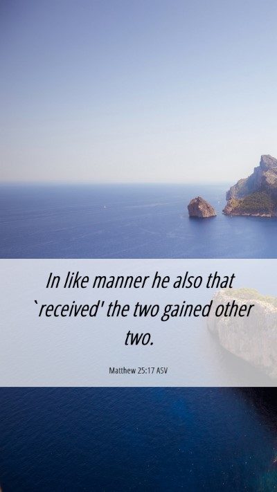 Picture 06 - Matthew 25:17 ASV Mobile Phone Wallpaper - In like manner he also that `received' the two - Mobile Bible Verse Wallpaper