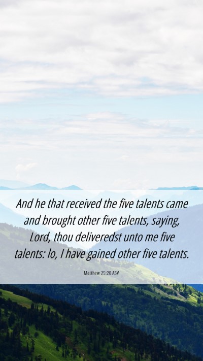 Picture 06 - Matthew 25:20 ASV Mobile Phone Wallpaper - And he that received the five talents came and - Mobile Bible Verse Wallpaper