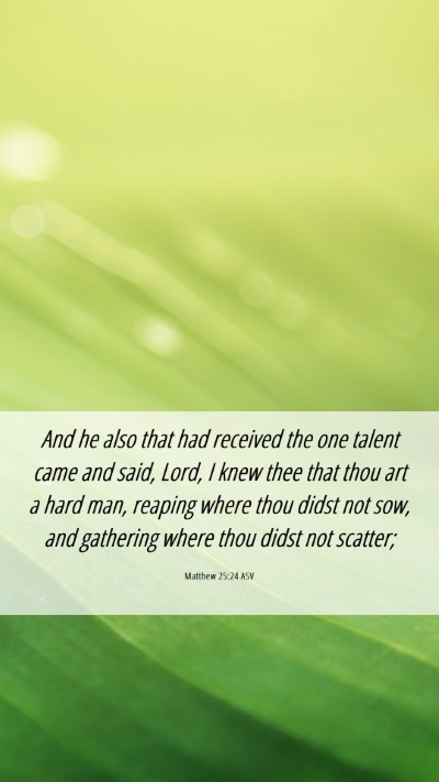 Picture 06 - Matthew 25:24 ASV Mobile Phone Wallpaper - And he also that had received the one talent came - Mobile Bible Verse Wallpaper