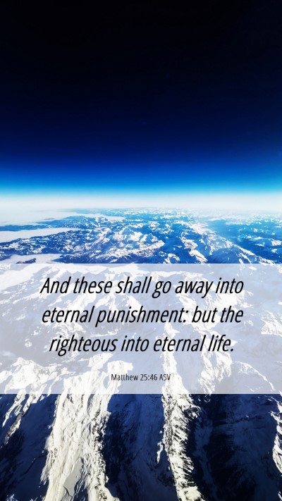 Picture 06 - Matthew 25:46 ASV Mobile Phone Wallpaper - And these shall go away into eternal punishment: - Mobile Bible Verse Wallpaper