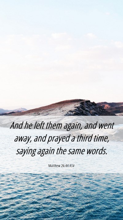 Picture 06 - Matthew 26:44 ASV Mobile Phone Wallpaper - And he left them again, and went away, and prayed - Mobile Bible Verse Wallpaper